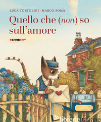 QUELLO CHE (NON) SO SULL'AMORE. EDIZ. A COLORI - TORTOLINI LUCA
