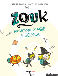 ZOUK. PIOVONO MAGIE A SCUOLA. EDIZ. A CARATTERI GRANDI - BLOCH SERGE