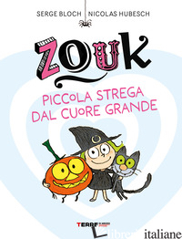 ZOUK. PICCOLA STREGA DAL CUORE GRANDE. EDIZ. A CARATTERI GRANDI - BLOCH SERGE