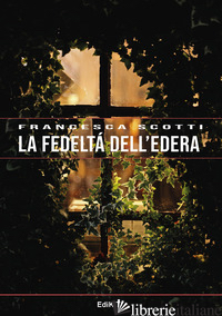 FEDELTA' DELL'EDERA (LA) - SCOTTI FRANCESCA