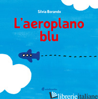 AEROPLANO BLU. EDIZ. ILLUSTRATA (L') - BORANDO SILVIA