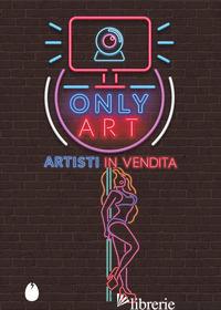 ONLY ART. ARTISTI IN VENDITA - COLLETTIVO IA
