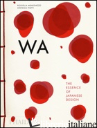 WA: THE ESSENCE OF JAPANESE DESIGN. EDIZ. ILLUSTRATA - MENEGAZZO ROSSELLA; PIOTTI STEFANIA
