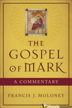 GOSPEL OF MARK A COMMENTARY - MOLONEY FRANCIS J