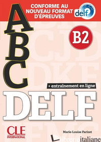 ABC DELF. B2. CONFORME AU NOUVEAU FORMAT D'EPREUVES. AVEC CORRIGES. PER LE SCUOL - 