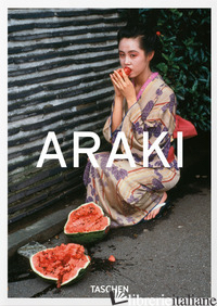 ARAKI BY ARAKI. EDIZ. INGLESE, FRANCESE E TEDESCA. 40TH ANNIVERSARY EDITION - ARAKI NOBUYOSHI