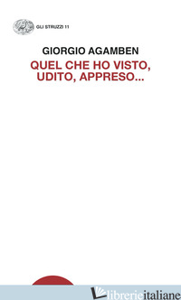 QUEL CHE HO VISTO, UDITO, APPRESO... - AGAMBEN GIORGIO