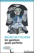 GENITORE QUASI PERFETTO (UN) - BETTELHEIM BRUNO