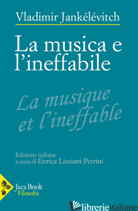 MUSICA E L'INEFFABILE (LA) - JANKELEVITCH VLADIMIR; LISCIANI-PETRINI E. (CUR.)