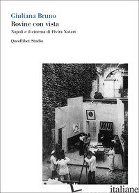 ROVINE CON VISTA. NAPOLI E IL CINEMA DI ELVIRA NOTARI. EDIZ. BILINGUE - BRUNO GIULIANA; NADOTTI M. (CUR.)
