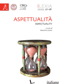 LEXIA. RIVISTA DI SEMIOTICA. VOL. 27-28: ASPETTUALITA-ASPECTUALITY - MARINO G. (CUR.); THIBAULT M. (CUR.)