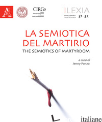 LEXIA. RIVISTA DI SEMIOTICA. VOL. 31-32: LA SEMIOTICA DEL MARTIRIO-THE SEMIOTICS - MARINO G. (CUR.); THIBAULT M. (CUR.)