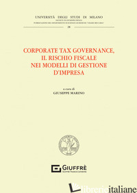 CORPORATE TAX GOVERNANCE. IL RISCHIO FISCALE NEI MODELLI DI GESTIONE D'IMPRESA - MARINO G. (CUR.)