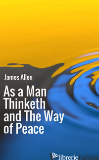 AS A MAN THINKETH-THE WAY OF PEACE - ALLEN JAMES
