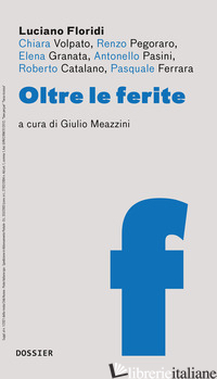 OLTRE LE FERITE - FLORIDI LUCIANO; MEAZZINI G. (CUR.)