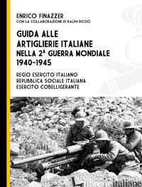 GUIDA ALLE ARTIGLIERIE ITALIANE NELLA SECONDA GUERRA MONDIALE, 1940-1945. REGIO  - FINAZZER ENRICO