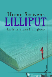 LILLIPUT. LA LETTERATURA E' UN GIOCO - MARINO G. (CUR.); PUTIGNANO A. (CUR.)