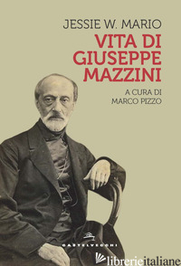 VITA DI GIUSEPPE MAZZINI - MARIO JESSIE WHITE; PIZZO M. (CUR.)
