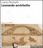LEONARDO ARCHITETTO. EDIZ. ILLUSTRATA - PEDRETTI CARLO