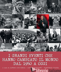 GRANDI EVENTI CHE HANNO CAMBIATO IL MONDO DAL 1950 AD OGGI. EDIZ. ILLUSTRATA (I) - SOMOZA A. L. (CUR.); SAGRIPANTI L. (CUR.); GIACOSA M. (CUR.)