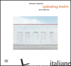 LJUBODRAG ANDRIC. WORKS 2008-2016. EDIZ. ITALIANA E INGLESE - NOVE ALDO; PAPARONI D. (CUR.)