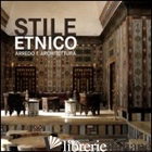 STILE ETNICO. ARREDO E ARCHITETTURA. EDIZ. ILLUSTRATA - AA VV
