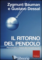 RITORNO DEL PENDOLO. PSICOANALISI E FUTURO DEL MONDO LIQUIDO (IL) - BAUMAN ZYGMUNT; DESSAL GUSTAVO; MAZZEO R. (CUR.)