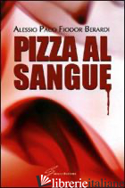 PIZZA AL SANGUE - BERARDI ALESSIO PACO FIODOR