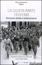 GIUSTA PARTE 1933-1945. PERCEZIONI DIRETTE E TESTIMONIANZE (LA) - REVERDITO PIETRO; RAPETTI V. (CUR.)