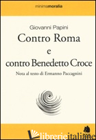 CONTRO ROMA E CONTRO BENEDETTO CROCE - PAPINI GIOVANNI