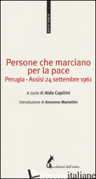 PERSONE CHE MARCIANO PER LA PACE. PERUGIA-ASSISI 24 SETTEMBRE 1961 - CAPITINI A. (CUR.)