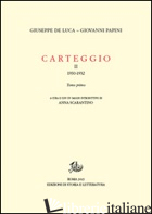 CARTEGGIO (1930-1934). VOL. 2/1 - PAPINI GIOVANNI; DE LUCA GIUSEPPE; SCARANTINO A. (CUR.)