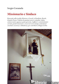 MISSIONARIO E SINDACO. RESOCONTO SULLA INSOLITA MISSIONE A CACOAL, IN RONDONIA,  - CORAMELA SERGIO