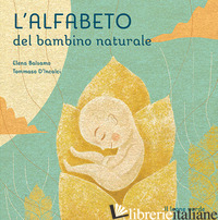 ALFABETO DEL BAMBINO NATURALE. EDIZ. ILLUSTRATA (L') - BALSAMO ELENA