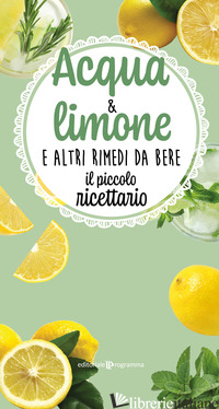 ACQUA & LIMONE E ALTRI RIMEDI DA BERE. IL PICCOLO RICETTARIO - AA.VV.