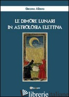 DIMORE LUNARI IN ASTROLOGIA ELETTIVA (LE) - ALBANO GIACOMO