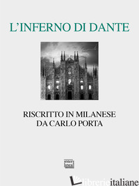 INFERNO DI DANTE RISCRITTO IN MILANESE. EDIZ. CRITICA (L') - PORTA CARLO; GIBELLINI P. (CUR.); MIGLIORATI M. (CUR.)