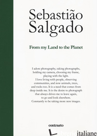 FROM MY LAND TO THE PLANET. EDIZ. ILLUSTRATA - SALGADO SEBASTIAO