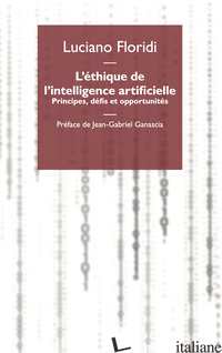 ETHIQUE DE L'INTELLIGENCE ARTIFICIELLE. PRINCIPES, DEFIS ET OPPORTUNITES (L') - FLORIDI LUCIANO
