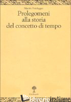 PROLEGOMENI ALLA STORIA DEL CONCETTO DI TEMPO - HEIDEGGER MARTIN; CRISTIN R. (CUR.); MARINI A. (CUR.)