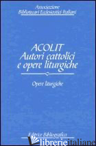 ACOLIT. AUTORI CATTOLICI E OPERE LITURGICHE. EDIZ. ITALIANA E INGLESE. VOL. 3: O - ASSOCIAZIONE BIBLIOTECARI ECCLESIASTICI ITALIANI (CUR.)