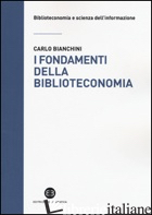 FONDAMENTI DELLA BIBLIOTECONOMIA (I) - BIANCHINI CARLO