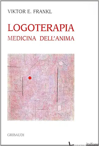 LOGOTERAPIA MEDICINA DELL'ANIMA - FRANKL VIKTOR E.; FIZZOTTI E. (CUR.)