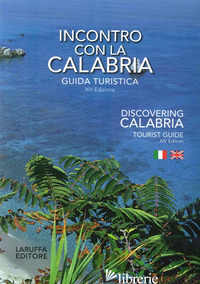 INCONTRO CON LA CALABRIA. GUIDA TURISTICA. EDIZ. ITALIANA E INGLESE - 