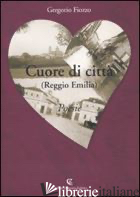 CUORE DI CITTA' (REGGIO EMILIA) - FIOZZO GREGORIO