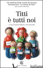 TITTI E' TUTTI NOI - MALFANTI S. (CUR.); BARSOTTINI S. (CUR.)