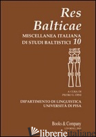 RES BALTICAE. MISCELLANEA ITALIANA DI STUDI BALTISTICI. VOL. 10 - DINI P. U. (CUR.)