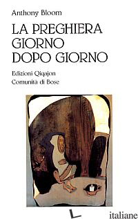 PREGHIERA GIORNO DOPO GIORNO (LA) - BLOOM ANTHONY; WYBREW H. (CUR.)
