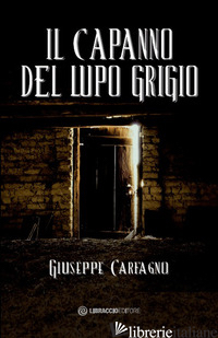 CAPANNO DEL LUPO GRIGIO (IL) - CARFAGNO GIUSEPPE