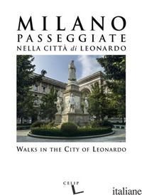 MILANO. PASSEGGIATE NELLA CITTA' DI LEONARDO-WALKS IN THE CITY OF LEONARDO. EDIZ - CORDANI R. (CUR.)
